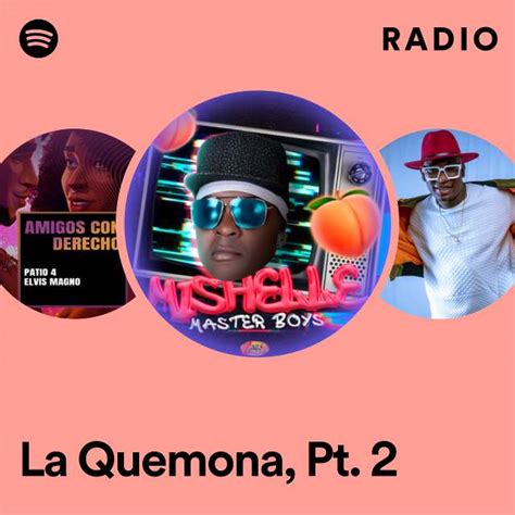 La Quemona Pt 2 Radio Playlist By Spotify Spotify