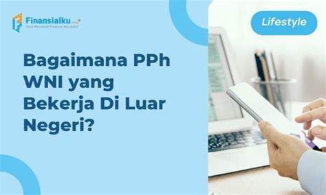 Bagaimana Pph Wni Yang Bekerja Di Luar Negeri