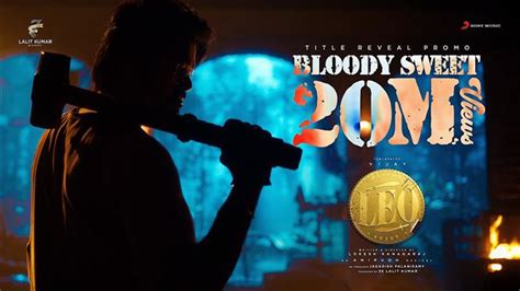 Leo 20m Views For Bloody Sweet Track Now On Streaming Platforms Tamil