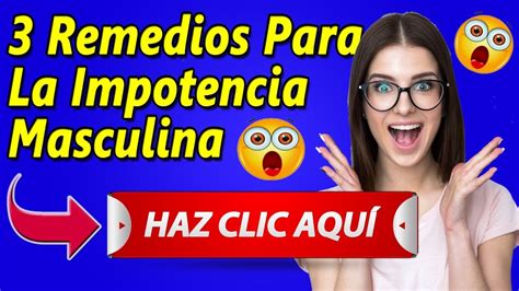 3 Remedios Para La Impotencia Masculina Remedios Naturales Para La Erección Youtube