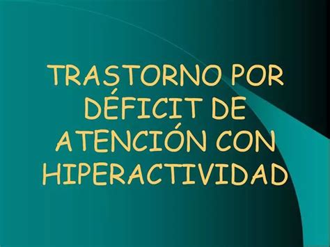 Ppt Trastorno Por D Ficit De Atenci N Con Hiperactividad Powerpoint Presentation Id1168667