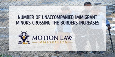 Number Of Unaccompanied Immigrant Minors Crossing The Borders Increases Motion Law Immigration