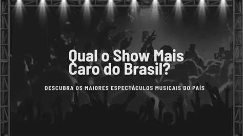 Qual O Show Mais Caro Do Brasil - Qual o Show Mais Caro do Brasil? Descubra os Maiores Espectáculos ...