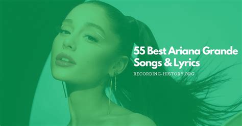 55 Best Ariana Grande Songs of All Time: Greatest Hits (2024)