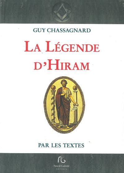 La L Gende D Hiram Par Les Textes Broch Guy Chassagnard Achat