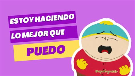 Estoy Haciendo Lo Mejor Que Puedo Eric Cartman Youtube