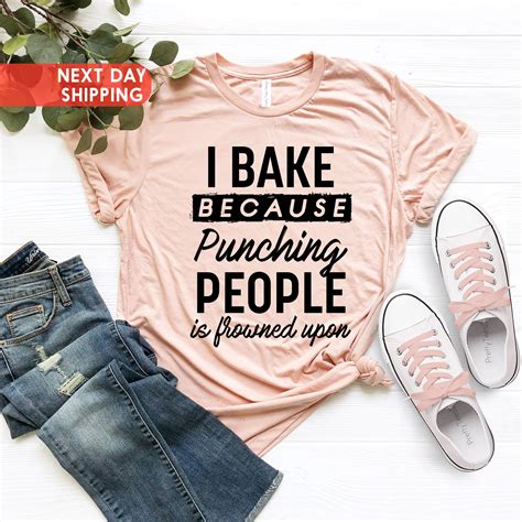 I Bake Because Punching People Is Frowned Upon Tee Bakers Shirt Bakery Shirts T For Baker