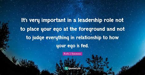 Its Very Important In A Leadership Role Not To Place Your Ego At The