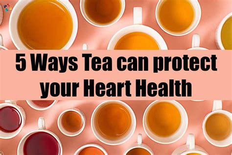 5 Ways Tea Can Protect Your Heart Health The Lifesciences Magazine