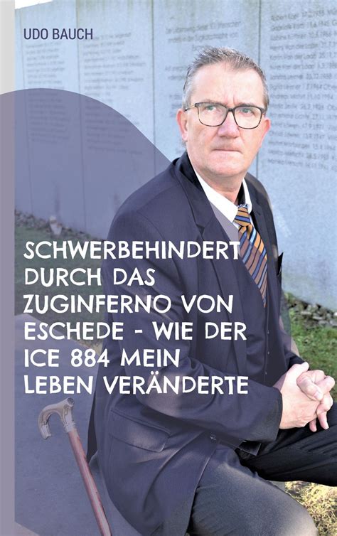 Schwerbehindert Durch Das Zuginferno Von Eschede Wie Der Ice 884 Mein