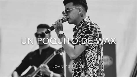 LETRA Un Poquito De Wax Joan Y Su Elite 2020 YouTube