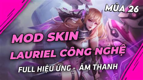 Mod Skin Lauriel Thiên Sứ Công Nghệ Mùa 26 Mới Nhất Full Hiệu Ứng Không