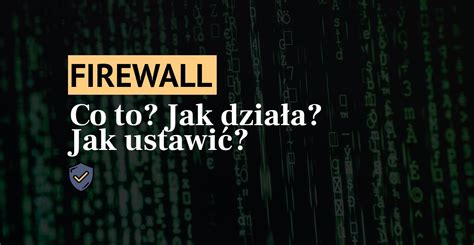 Co to jest firewall Jak działa zapora sieciowa Ustawianie