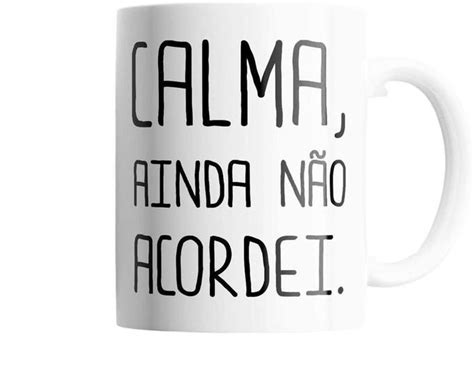 Caneca Calma Ainda N O Acordei Frase Engra Adas Divertidas Presentes