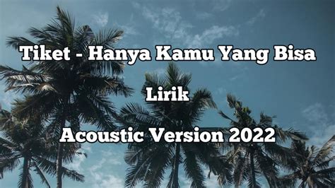 Tiket Hanya Kamu Yang Bisa Lirik Acoustic Version Youtube