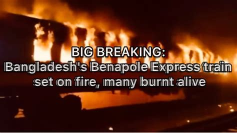 Many Burnt Alive As Bangladeshs Benapole Express Train Set On Fire