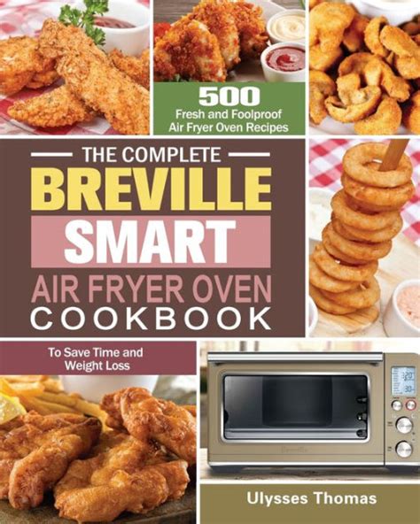 The Complete Breville Smart Air Fryer Oven Cookbook 500 Fresh And Foolproof Air Fryer Oven