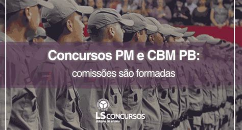 Concursos Pm E Cbm Pb Comissões São Formadas Ls Ensino