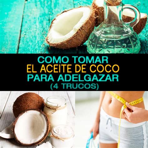 C Mo Tomar El Aceite De Coco Para Adelgazar Trucos La Gu A De Las