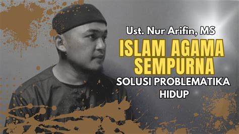 Islam Agama Sempurna Solusi Masalah Hidup Mu Ust Nur Arifin MS