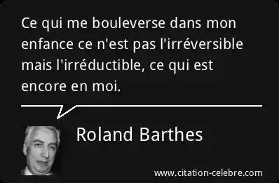 Citation Roland Barthes Moi Ce Qui Me Bouleverse Dans Mon Enfance Ce