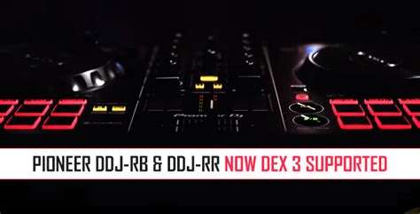 DJ Controllers Pioneer DDJ RB And Pioneer DDJ RR Now DEX 3 Supported