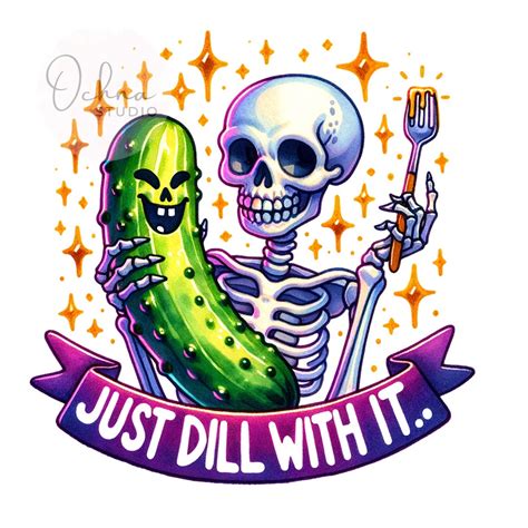 Dill With It Png Skeleton Pickle Png Dill Pickle Clipart Snarky