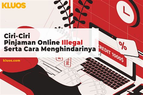 Ciri Ciri Pinjaman Online Illegal Serta Cara Menghindarinya Kluos