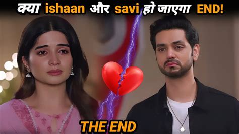 Kya Ho Jayega Ishaan Or Savi Ki Love Story Ka The End Ghum Hai