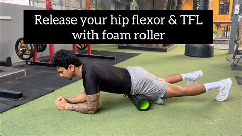 Myofascial Release Series How To Release Hip Flexors And Tfl Using A Foam Roller Youtube