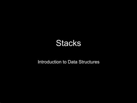 Introduction To Data Structures Stacks Ppt