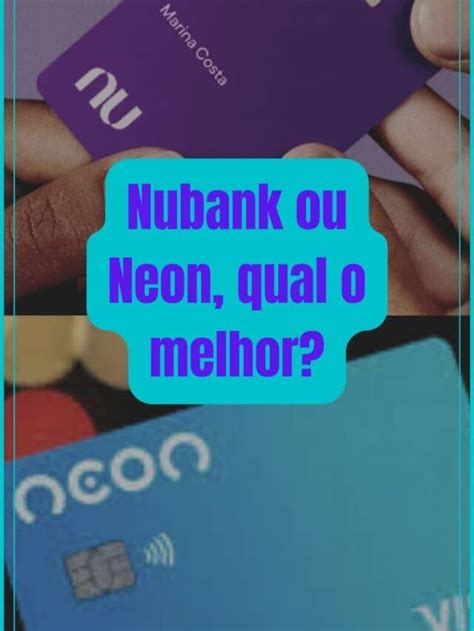 Nubank Ou Neon Qual O Melhor Meu Banco Digital