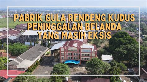 VIDEO DRONE PABRIK GULA RENDENG KUDUS JAWA TENGAH 2022 YouTube