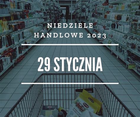 Niedziele handlowe 2023 W te niedziele sklepy będą otwarte Oto