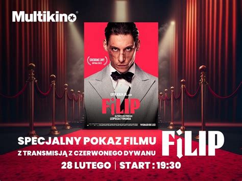 Film Filip Wkr Tce W Kinach Pokaz Przedpremierowy Z Transmisj Z