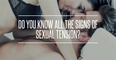 Do You Know All The Signs Of Sexual Tension