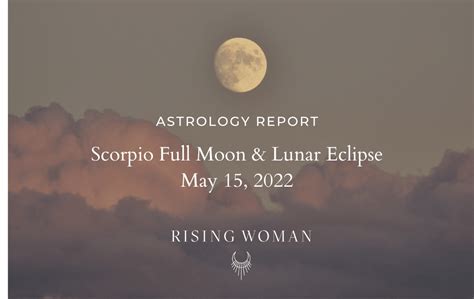 Scorpio Full Moon Lunar Eclipse May 15th 9 13pm PT May 16th 12 13