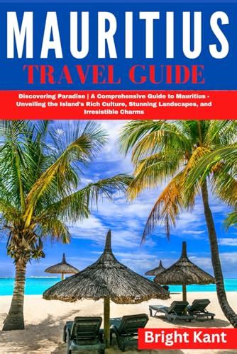 Mauritius Travel Guide Discovering Paradise A Comprehensive Guide To