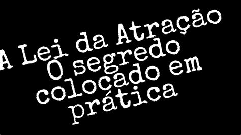 A Ci Ncia Da Lei Da Atra O O Segredo Colocado Em Pr Tica