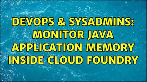 DevOps SysAdmins Monitor Java Application Memory Inside Cloud