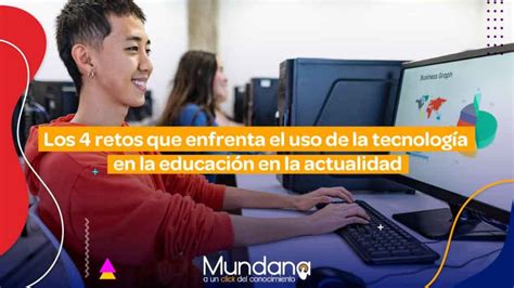 La tecnología en la educación 4 retos que enfrenta hoy