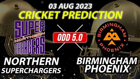 Cricket Prediction Today Northern Superchargers Birmingham Phoenix