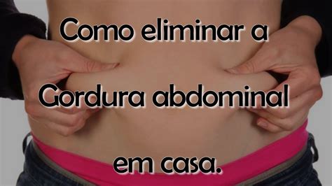 Como Eliminar Gordura Abdominal Em Casa Youtube