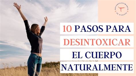 Cómo DESINTOXICAR el cuerpo naturalmente en 10 pasos YouTube