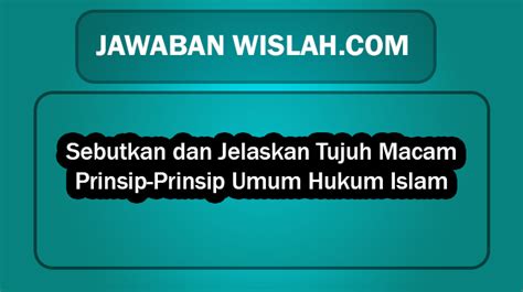 Jawaban Soal Sebutkan Dan Jelaskan Tujuh Macam Prinsip Prinsip Umum