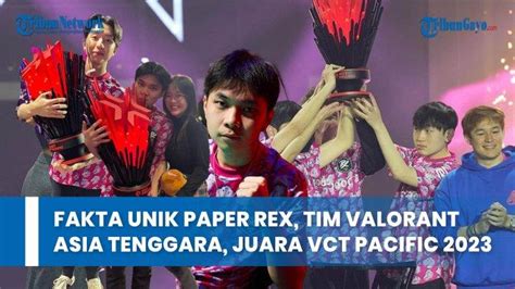 Fakta Unik Paper Rex Tim Valorant Asia Tenggara Juara Vct Pacific