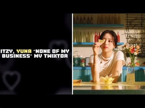 Itzy Yuna None Of My Business Mv Twixtor Itzy YouTube