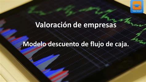 5 Valoración de empresas por el modelo Descuento de flujo de caja