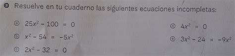 Solved Resuelve En Tu Cuaderno Las Siguientes Ecuaciones Incompletas