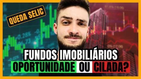 QUEDA DA SELIC O QUE ESPERAR DOS FUNDOS IMOBILIÁRIOS E AÇÕES